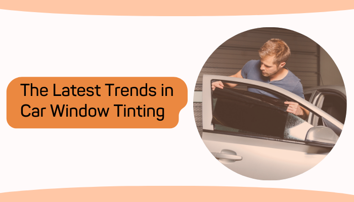 The Latest Trends in Car Window Tinting - Ausadvisor.com
