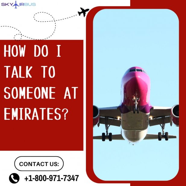 How do I talk to a real person at Emirates? | Skyairbus Article - ArticleTed -  News and Articles