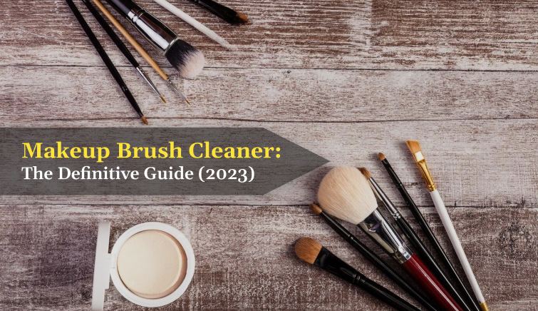 Makeup Brush Cleaner: The Definitive Guide (2023) - Home Knows
