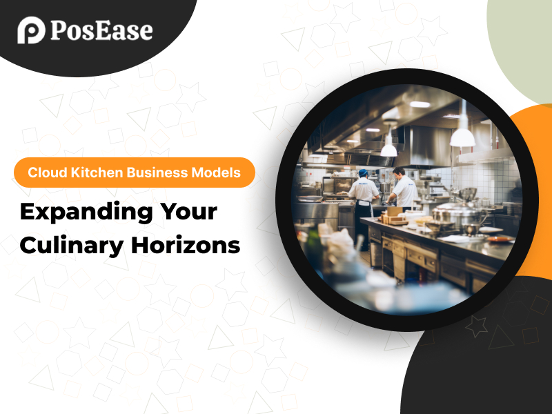 Cloud Kitchen Business Models: Expanding Your Culinary Horizons