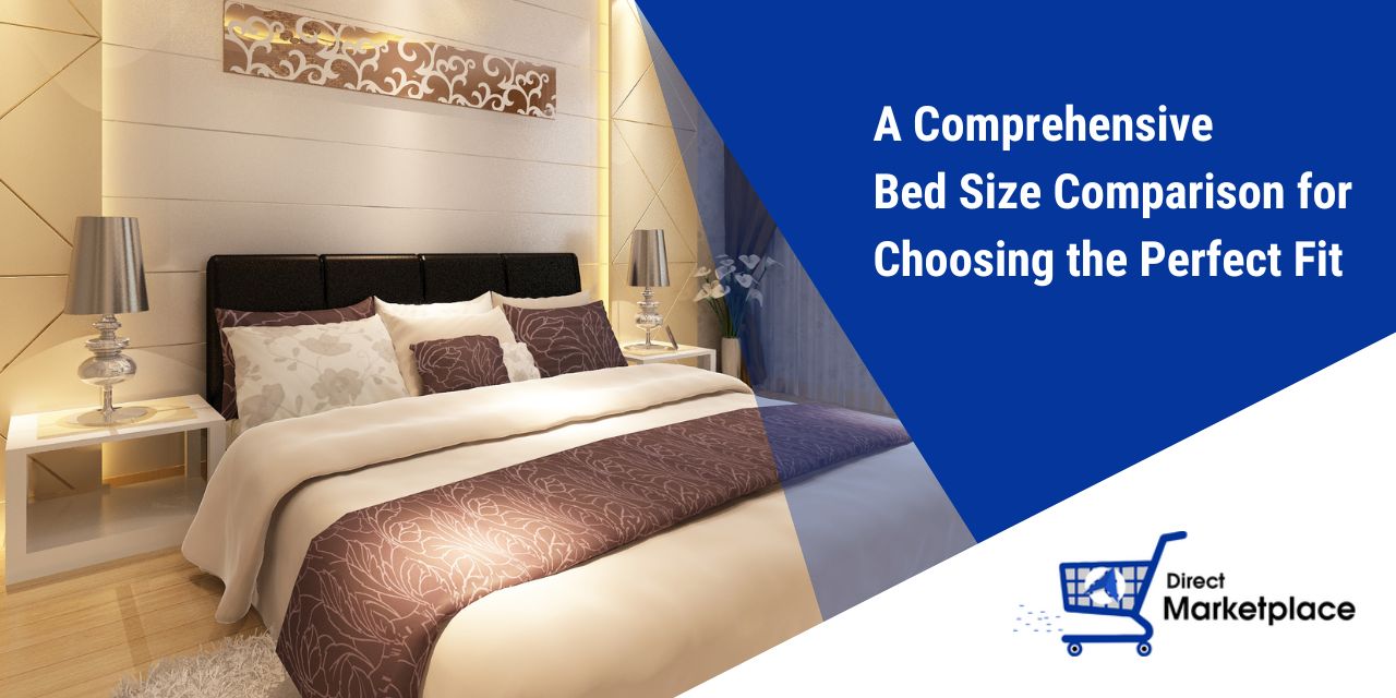 A Comprehensive Bed Size Comparison for Choosing the Perfect Fit - Direct Marketplace