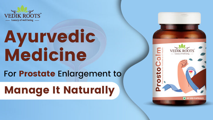 Ayurvedic Medicine for Prostate Enlargement - Vedikroots