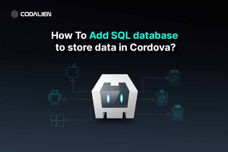 How To add SQL database to store data in Cordova? - Codalien Blogs