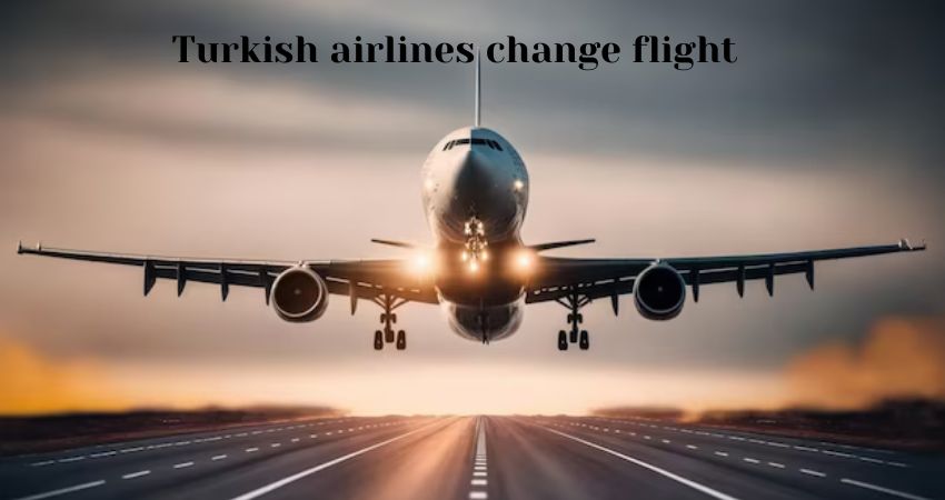Turkish Airlines Flight Change: Policies, Procedures.
