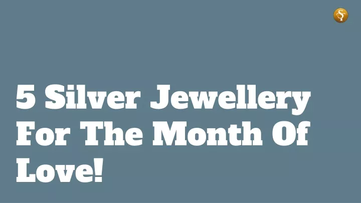 PPT - 5 Silver Jewellery For The Month Of Love! PowerPoint Presentation - ID:12908667