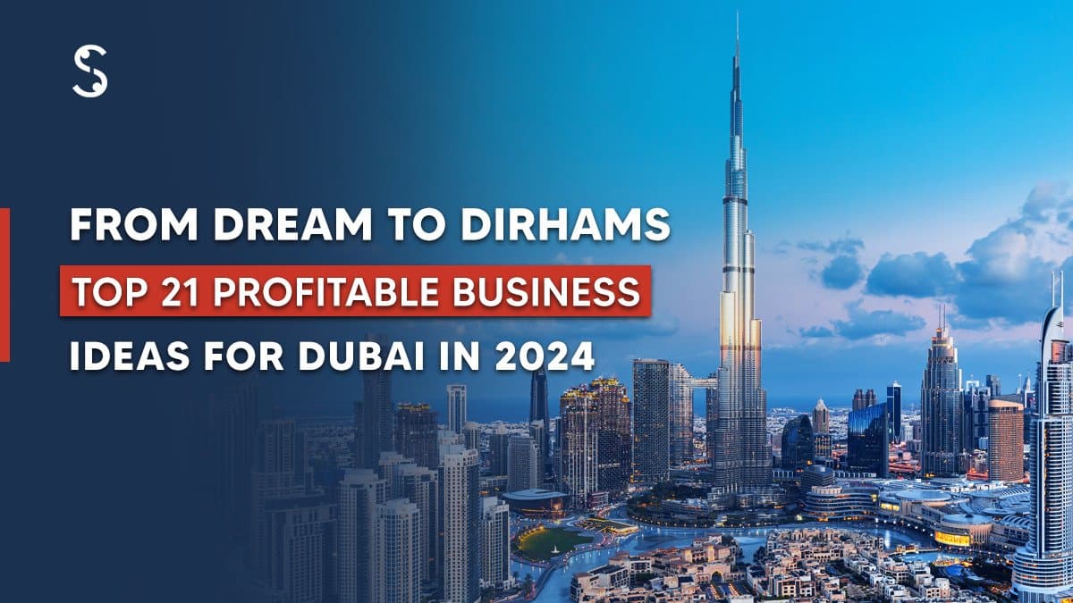 Top 21 Successful Business Ideas in Dubai, UAE – 2024