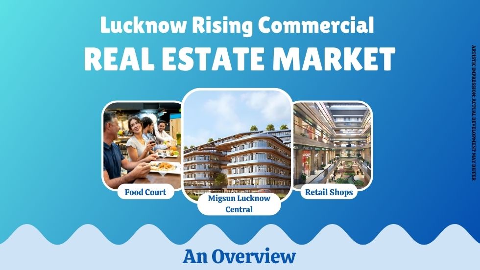 Lucknow Rising Commercial Real Estate Market: An Overview - migsun lucknow central