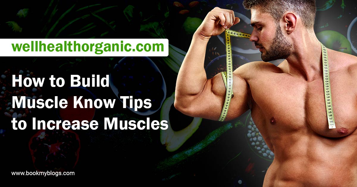 WellHealthOrganic How to build muscle know tips to increase muscles - Book My Blogs