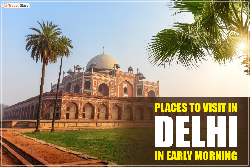 Places to Visit in Delhi in Early Morning | Travel Dairy