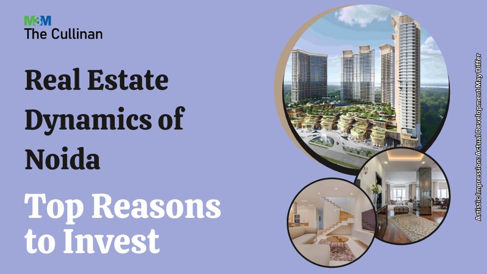 Real Estate Dynamics of Noida: Top Reasons to Invest - M3M The Cullinan