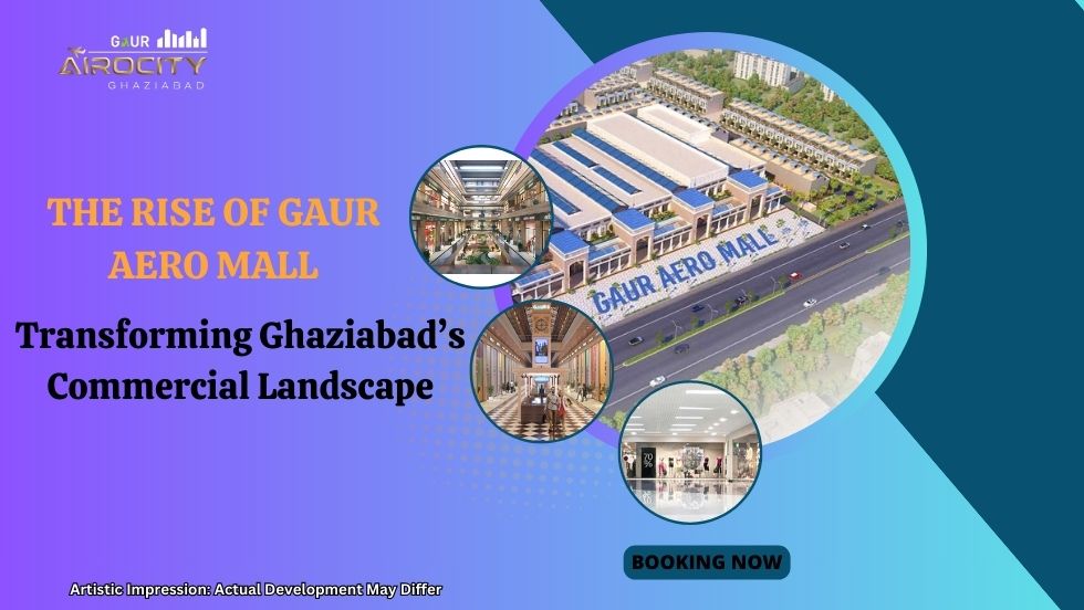 The Rise of Gaur Aero Mall: Transforming Ghaziabad’s Commercial Landscape | WebCroon