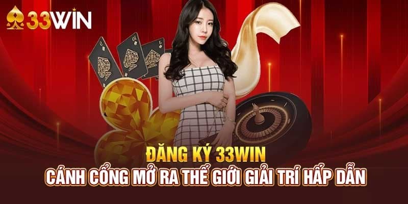 Hướng dẫn đăng ký 33win nhanh gọn và chính xác nhất