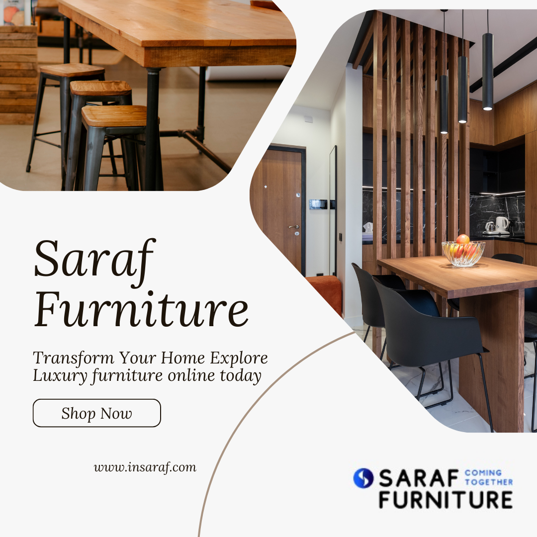 Embark on a journey through luxury furniture with Saraf Furniture – Saraf Furniture – A Best Furniture Brand Stores In India