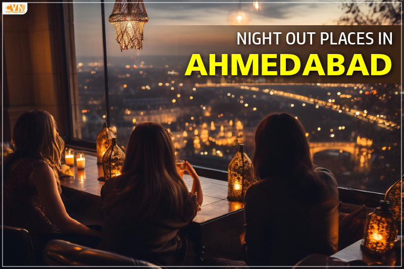 Top 6 Night Out Places in Ahmedabad for a Memorable Experience