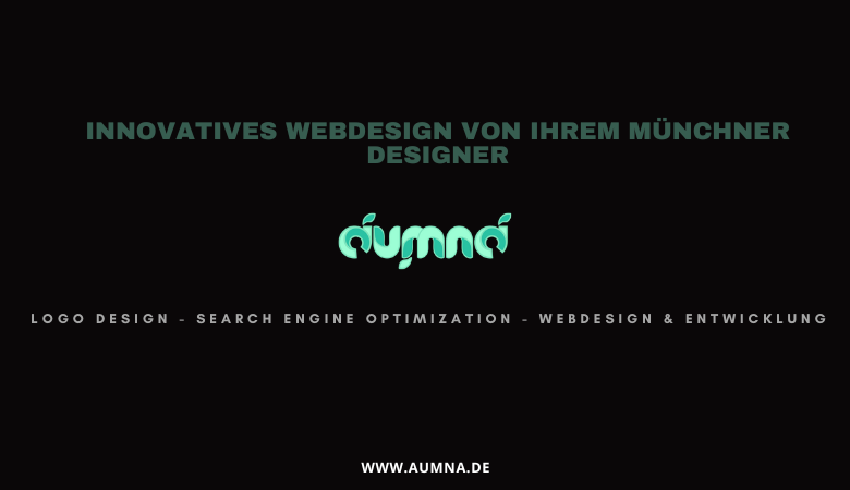 Innovatives Webdesign von Ihrem Münchner Designer – aumna.de