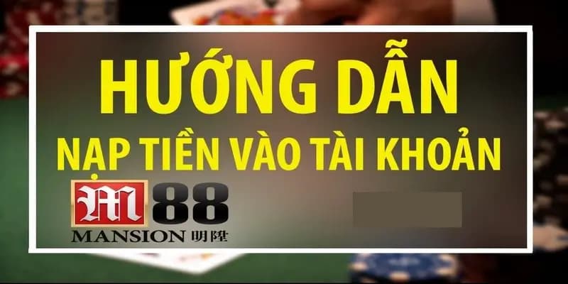 Gửi Tiền M88 - Hướng Dẫn Giao Dịch Nhanh Chóng Vào M88