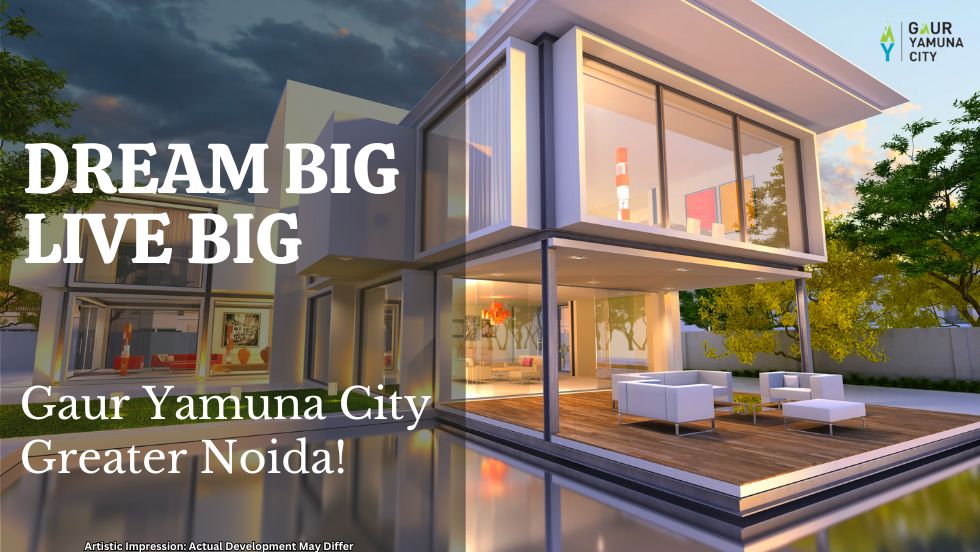 Dream Big. Live Big. Gaur Yamuna City, Greater Noida! - Gaur Yamuna City