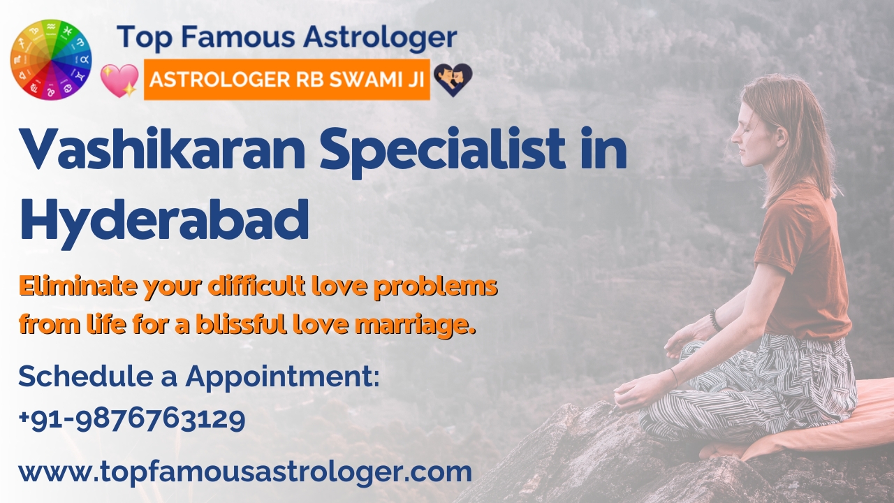 Vashikaran Specialist in Hyderabad | Call Us: +91-9876763129