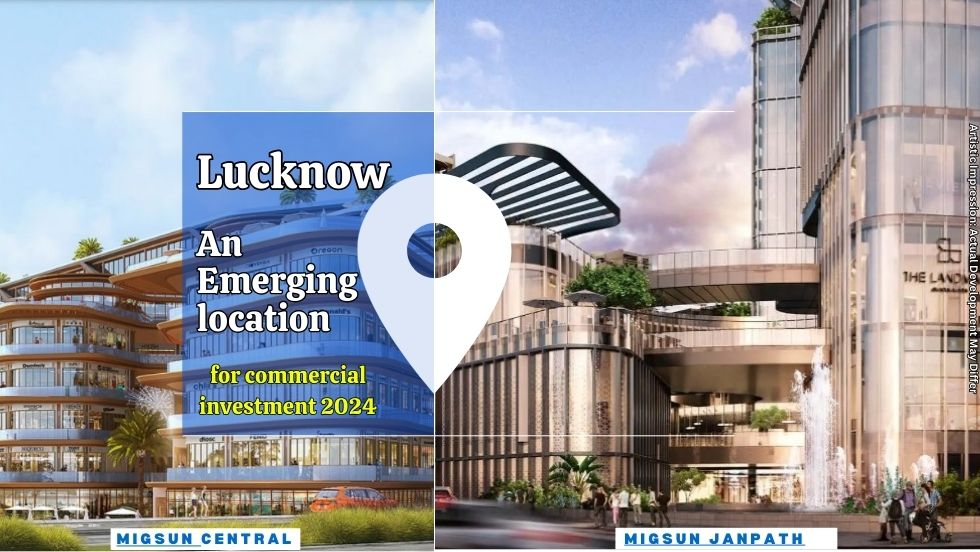 Lucknow: An Emerging Location for Commercial Investment 2024 - migsun lucknow central