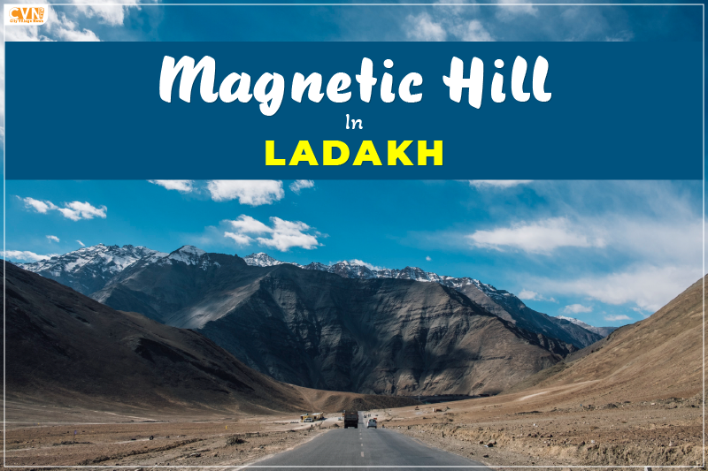 Discover the Facts of the Mysterious Magnetic Hill of Ladakh