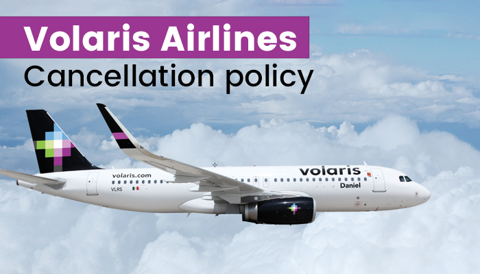 Volaris Airlines Cancellation Policy - Full Process