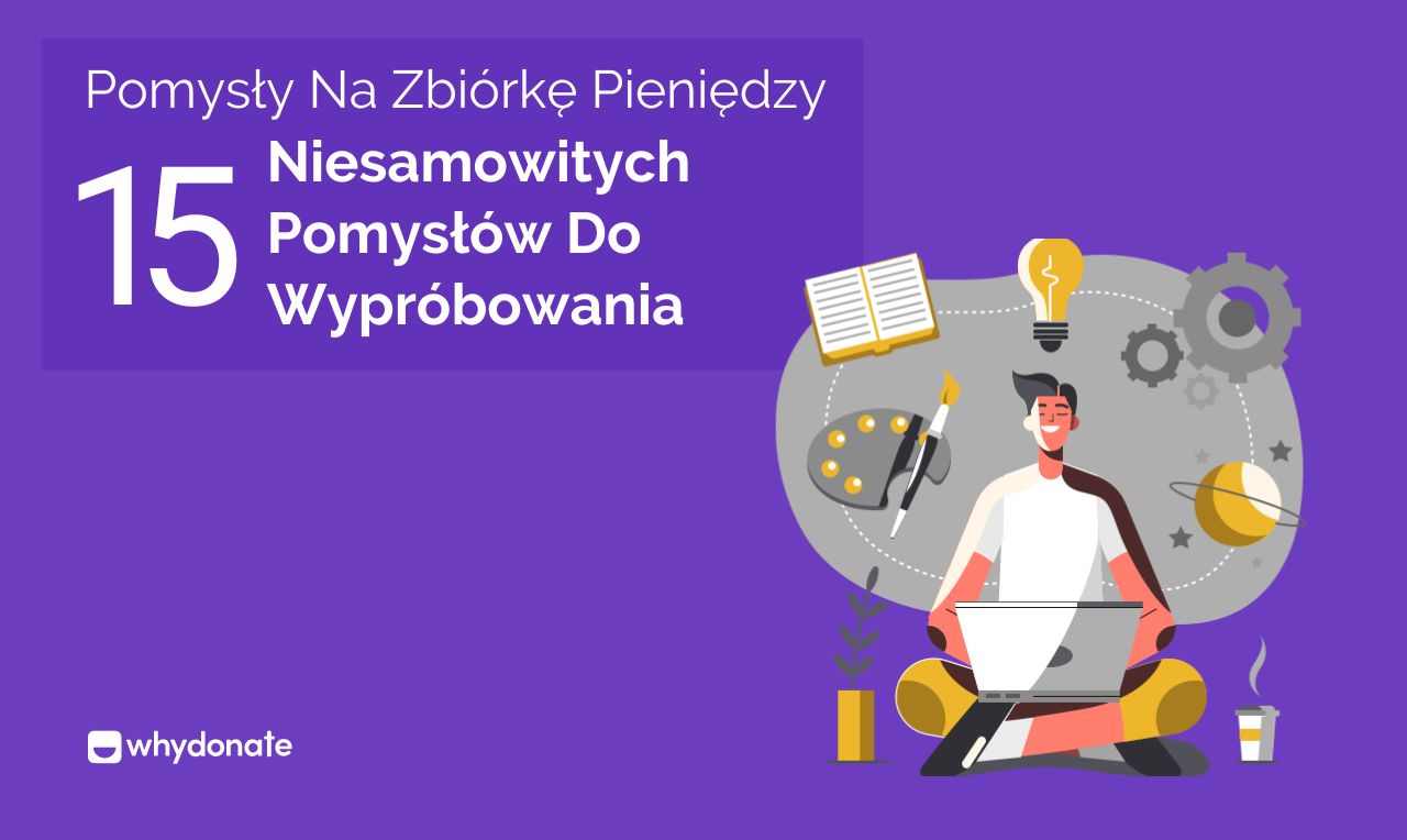 Najlepsze Pomysły Na Zbiórkę Pieniędzy Do Wypróbowania