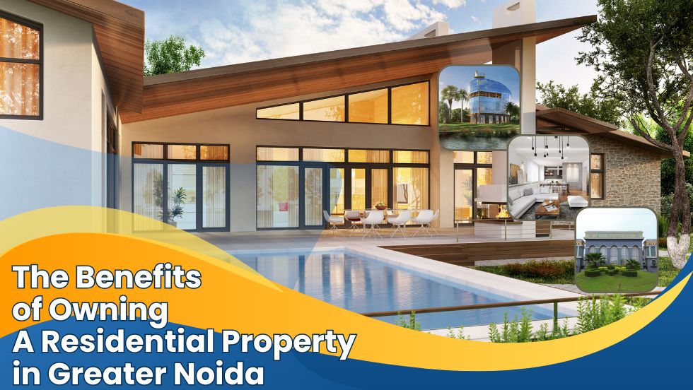 The Benefits of Owning a Residential Property in Greater Noida - Gaur Yamuna City