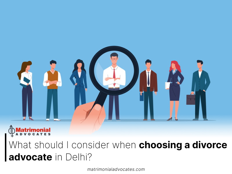 What should I consider when choosing a divorce advocate in Delhi? -
