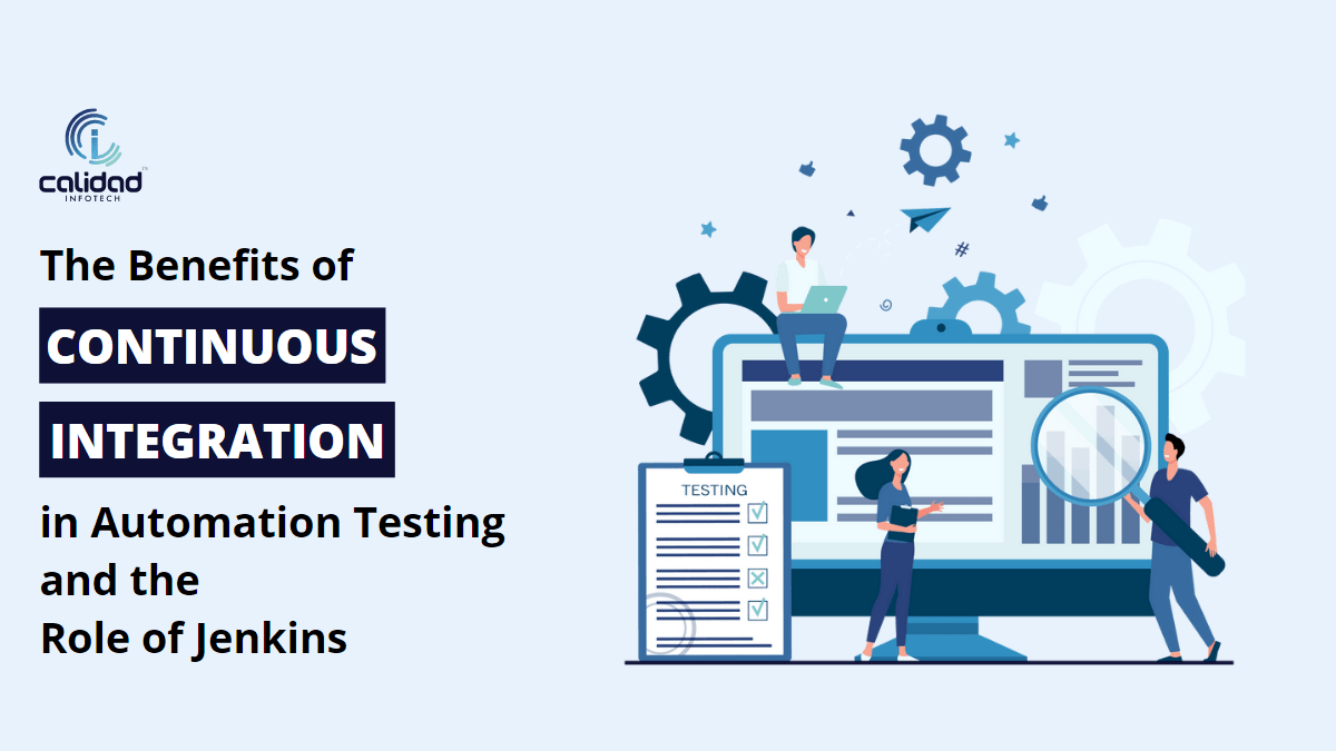 The Benefits of CI In Automation Testing and the Role of Jenkins