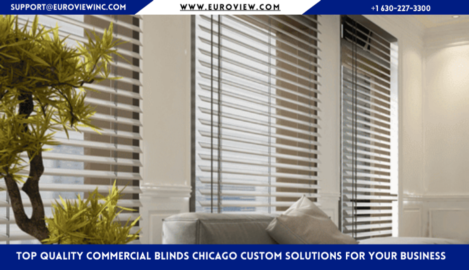 Top Quality Commercial Blinds Chicago Custom Solutions for Your Business