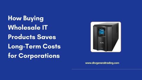 How Buying Wholesale IT Products Saves Long-Term Costs for Corporations