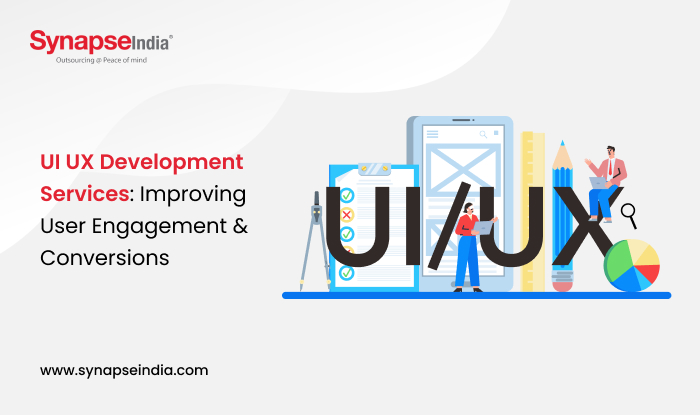 UI UX Development Services: Improving User Engagement & Conversions - SynapseIndia