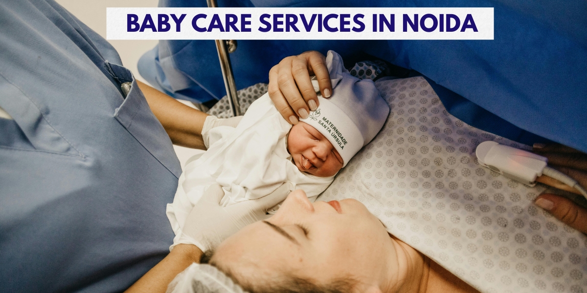 Baby Care Service in Noida – Trusted Nanny & Care