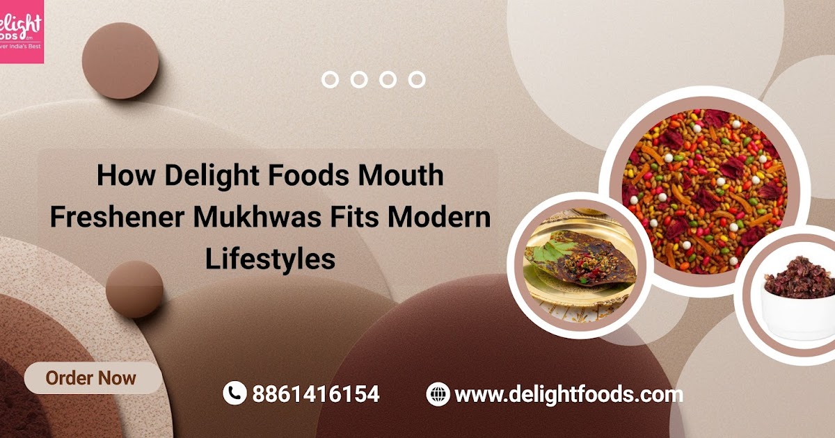 How Delight Foods Mouth Freshener Mukhwas Fits Modern Lifestyles