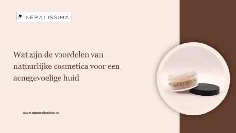 Wat zijn de voordelen van natuurlijke cosmetica voor een acnegevoelige huid