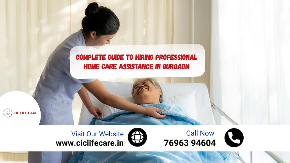 Complete Guide to Hiring Professional Home Care Assistance in Gurgaon