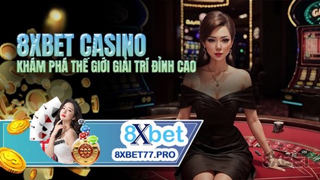 8xbet Casino Là Lựa Chọn Hàng Đầu Cho Game Thủ