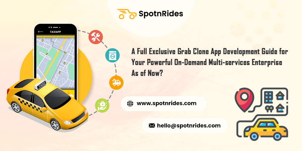 A Full Exclusive Grab Clone App Development Guide for Your Powerful On-Demand Multi-services Enterprise