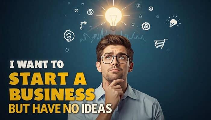 Start A Business With No Ideas: 10 Proven Steps