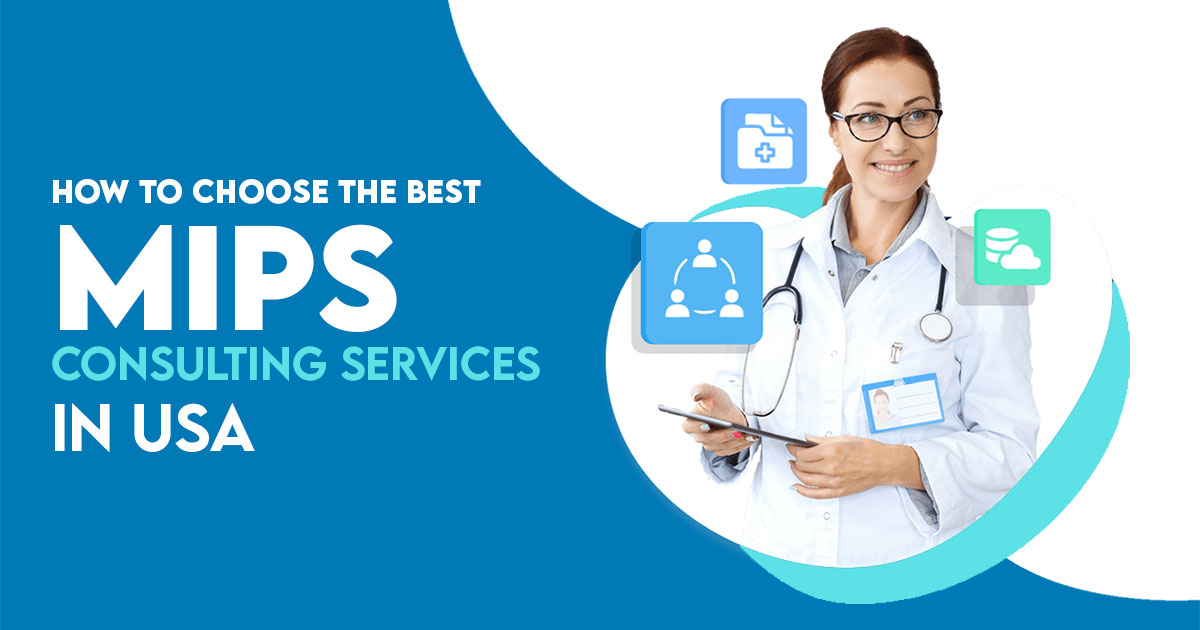 How to Choose the Best MIPS Consulting Services in USA
