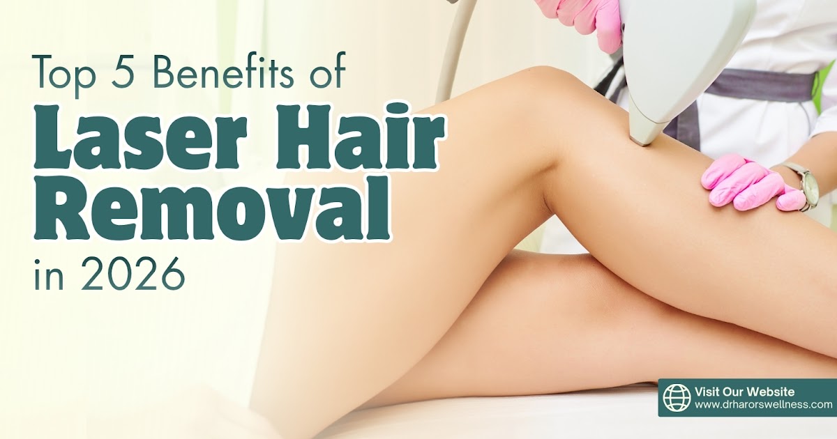 Top 5 Benefits of Laser Hair Removal in 2026