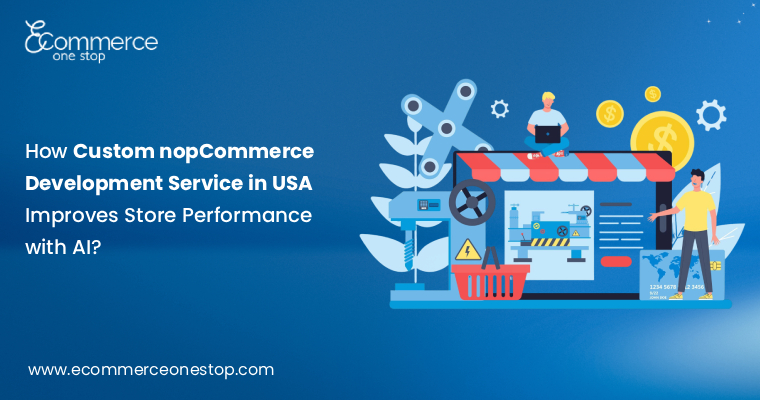 How Custom nopCommerce Development Service in USA Improves Store Performance with AI?
