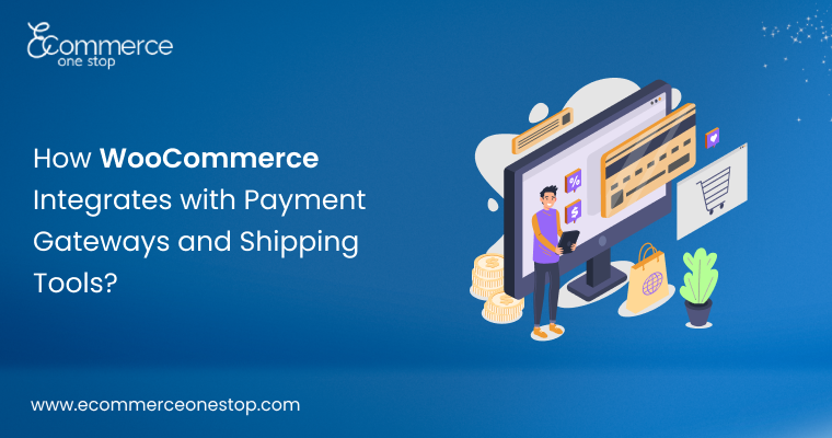 How WooCommerce Integrates with Payment Gateways and Shipping Tools?
