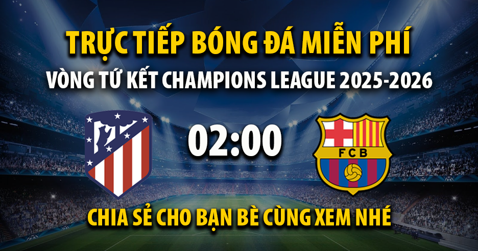 Trực tiếp Atletico Madrid vs Barcelona lúc 02:00 ngày 15/04/2026 - Xoilac TV