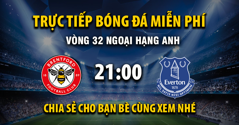 Trực tiếp Brentford vs Everton lúc 21:00 ngày 11/04/2026 - Xoilac TV