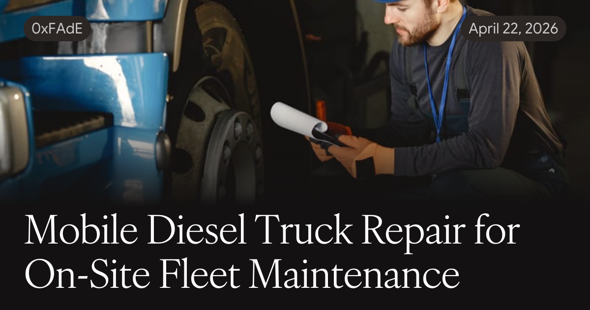 Mobile Diesel Truck Repair for On-Site Fleet Maintenance