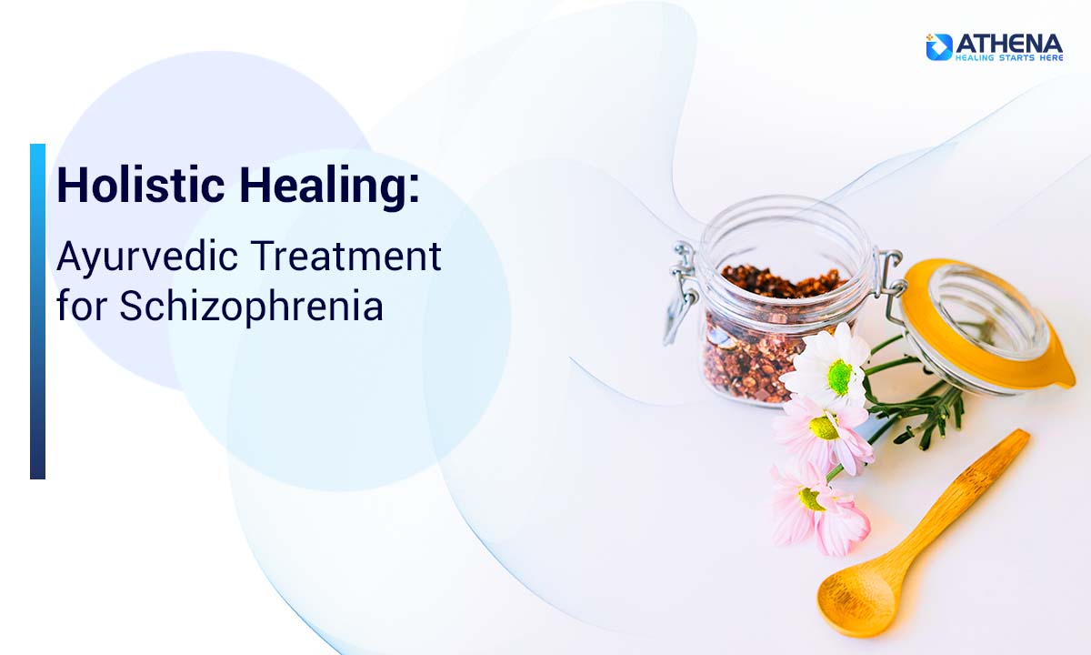 Ayurvedic Treatment for Schizophrenia for Natural Healing Care