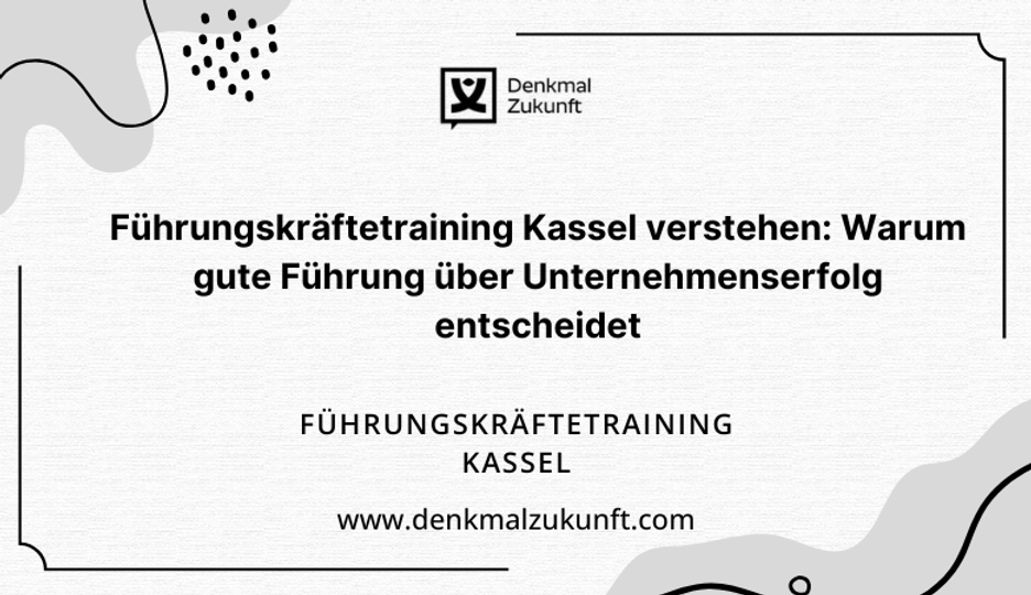 Führungskräftetraining Kassel verstehen: Warum gute Führung über Unternehmenserfolg entscheidet