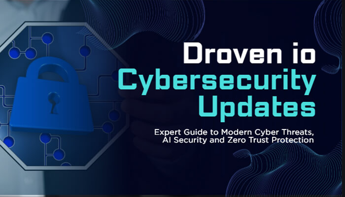 Droven io Cybersecurity Updates (2026): Latest Threats, AI Security & Zero Trust Guide