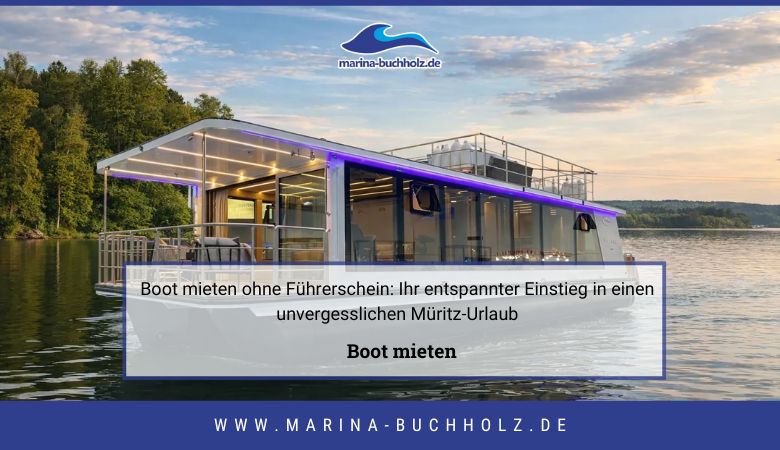 Boot mieten ohne Führerschein: Ihr entspannter Einstieg in einen unvergesslichen Müritz-Urlaub – Marina Buchholz
